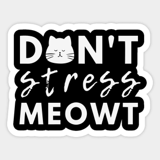 Don't stress meowt Sticker